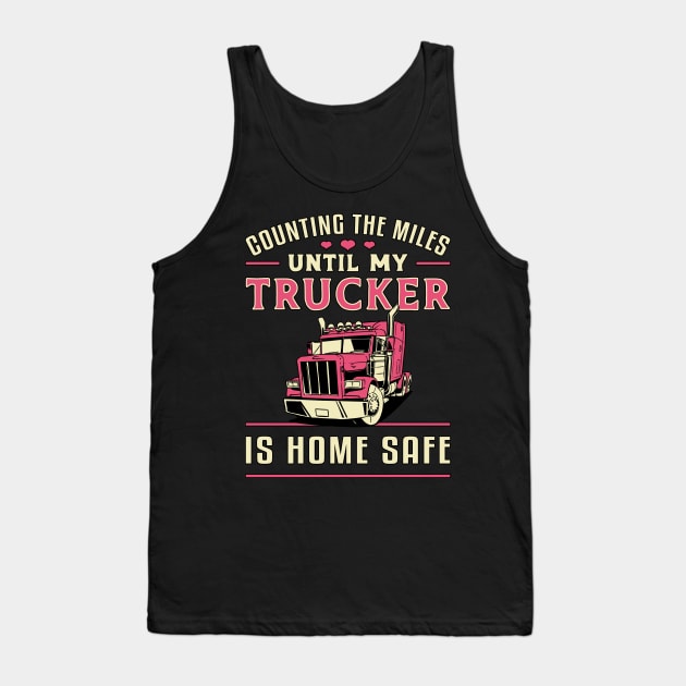 Truckers Wife Counting The Miles Until My Trucker Tank Top by T-Shirt.CONCEPTS